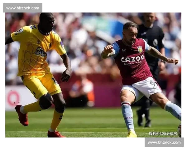 切尔西迎战阿斯顿维拉英超强强对话看点全解析焦点之夜胜负悬念拉满