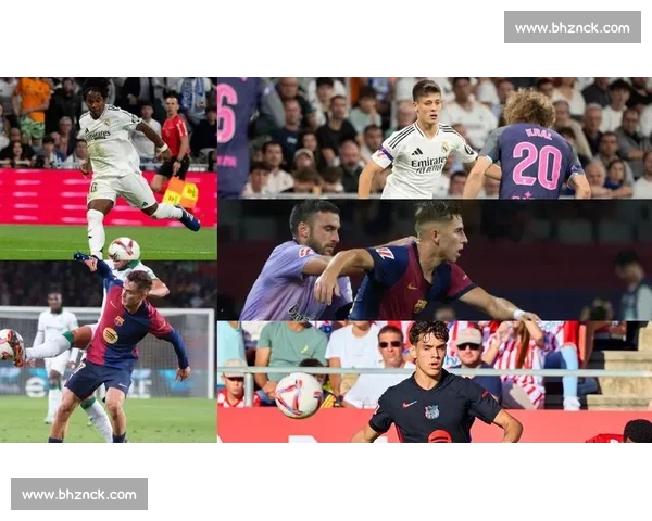 巴萨vs皇马直播巅峰对决西甲国家德比全程精彩看点解析赛前预测